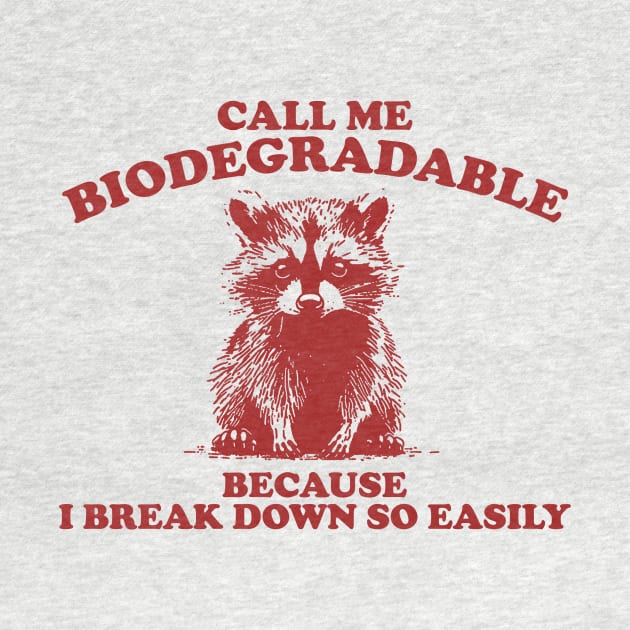 Call Me Biodegradable Because I Break Down So Easily,Vintage Drawing T Shirt, Raccoon Meme by Justin green